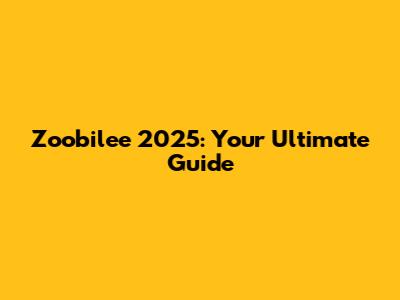 Zoobilee 2025: Your Ultimate Guide