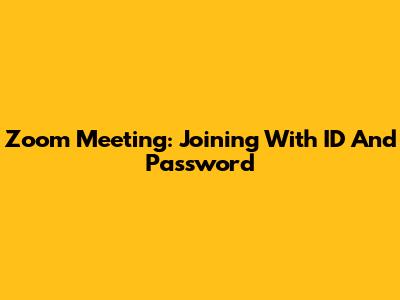 Zoom Meeting: Joining With ID And Password