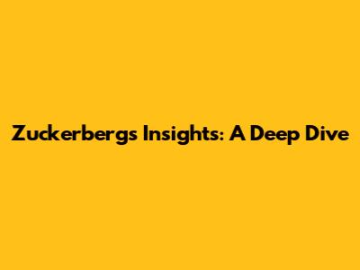 Zuckerberg's Insights: A Deep Dive