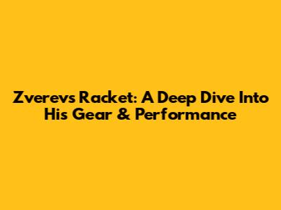 Zverev's Racket: A Deep Dive Into His Gear & Performance