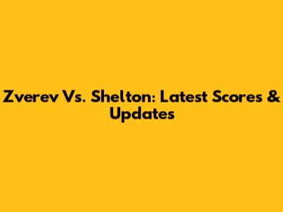 Zverev Vs. Shelton: Latest Scores & Updates